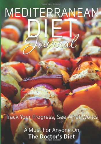 Mediterranean Diet Journal: Track Your Progress See What Works: A Must for Anyone on the Mediterranean Diet - Speedy Publishing LLC - Books - Weight a Bit - 9781631870323 - April 12, 2014