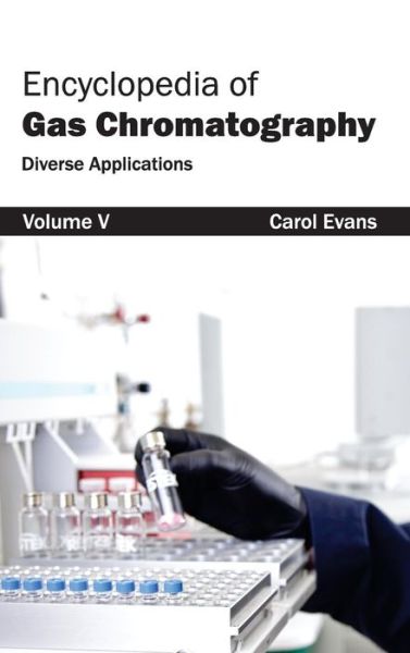 Cover for Carol Evans · Encyclopedia of Gas Chromatography: Volume 5 (Diverse Applications) (Inbunden Bok) (2015)