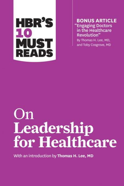 Cover for Harvard Business Review · HBR's 10 Must Reads on Leadership for Healthcare (with bonus article by Thomas H. Lee, MD, and Toby Cosgrove, MD) - HBR's 10 Must Reads (Paperback Book) (2018)