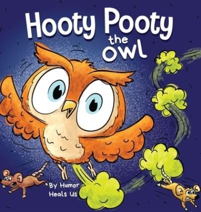 Cover for Humor Heals Us · Hooty Pooty the Owl: A Funny Rhyming Halloween Story Picture Book for Kids and Adults About a Farting owl, Early Reader - Farting Adventures (Hardcover Book) (2021)