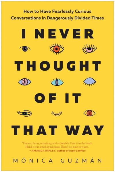 Cover for Monica Guzman · I Never Thought of It That Way: How to Have Fearlessly Curious Conversations in Dangerously Divided Times (Inbunden Bok) (2022)