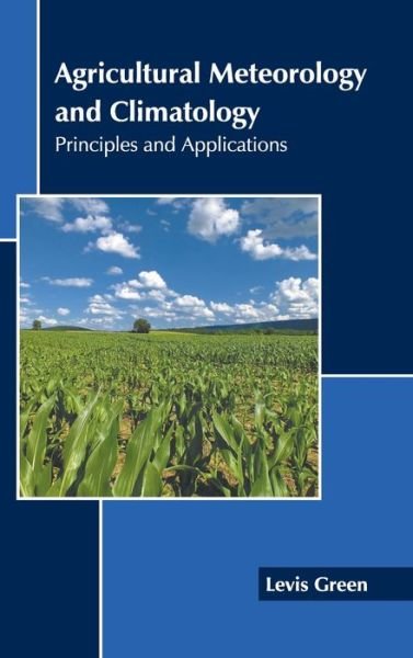 Cover for Levis Green · Agricultural Meteorology and Climatology: Principles and Applications (Hardcover Book) (2022)
