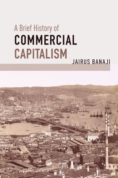 Cover for Jairus Banaji · A Brief History of Commercial Capitalism (Paperback Book) (2020)