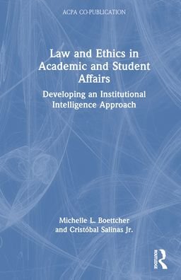 Cover for Boettcher, Michelle L. (Clemson University, USA) · Law and Ethics in Academic and Student Affairs: Developing an Institutional Intelligence Approach - An ACPA Co-Publication (Hardcover Book) (2023)