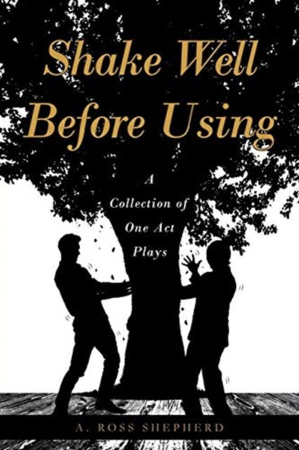 A Ross Shepherd · Shake Well Before Using: A Collection of One Act Plays (Paperback Book) (2018)