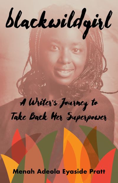 Cover for Menah Adeola Eyaside Pratt · Blackwildgirl: A Writer's Journey to Take Back Her Superpower (Paperback Book) (2024)