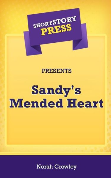 Cover for Norah Crowley · Short Story Press Presents Sandy's Mended Heart (Paperback Book) (2020)