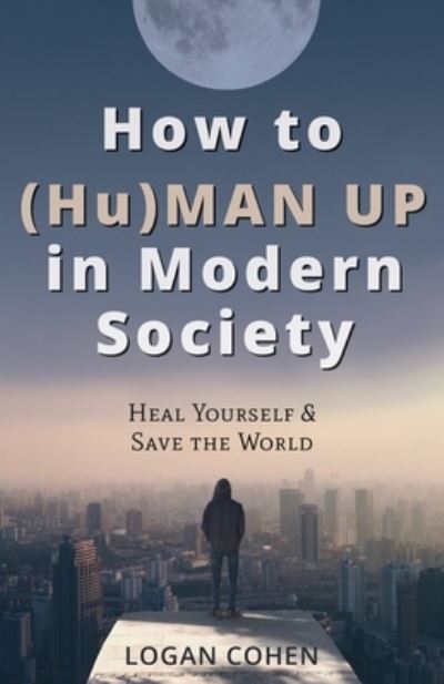 Cover for Logan Cohen · How to (Hu)Man Up in Modern Society (Paperback Book) (2021)