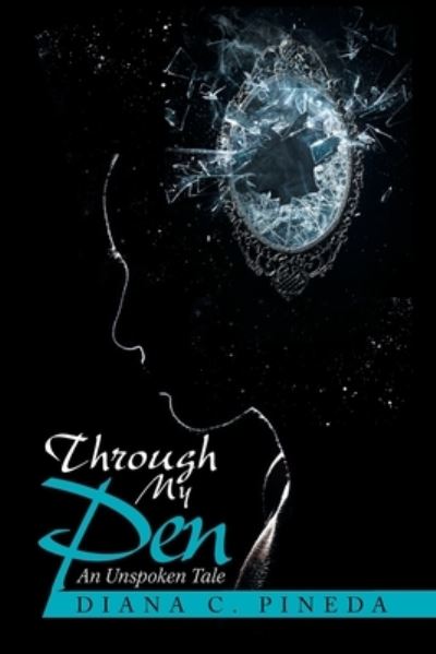 Cover for Diana C Pineda · Through My Pen: An Unspoken Tale (Paperback Book) (2020)