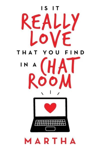 Is It Really Love That You Find in a Chat Room - Martha - Books - Xlibris Us - 9781664173323 - May 5, 2021