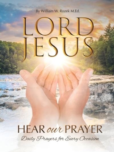 Cover for William W. . Rozek M.Ed. · Lord Jesus, Hear Our Prayer (Book) (2023)