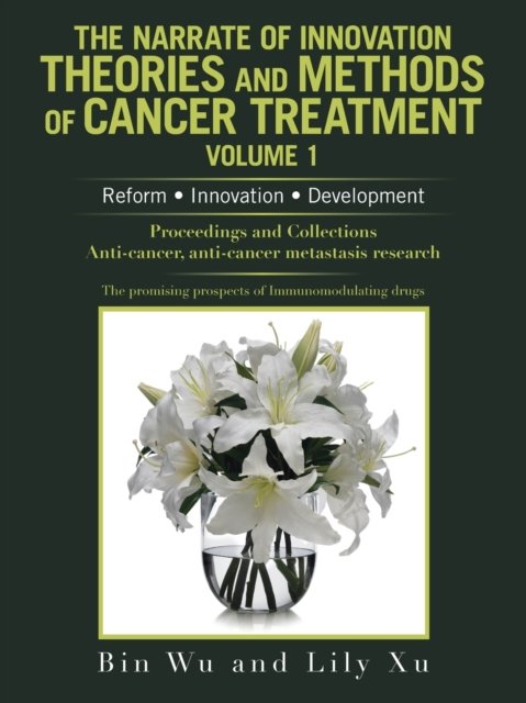 Cover for Bin Wu · The Narrate of Innovation Theories and Methods of Cancer Treatment Volume 1 (Taschenbuch) (2021)