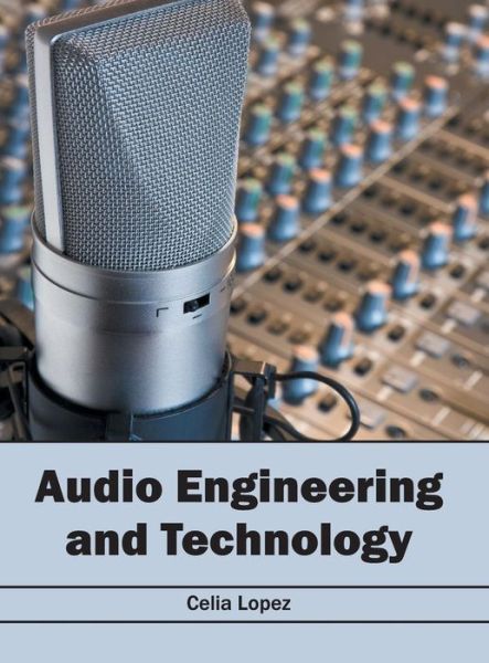 Cover for Celia Lopez · Audio Engineering and Technology (Hardcover Book) (2016)