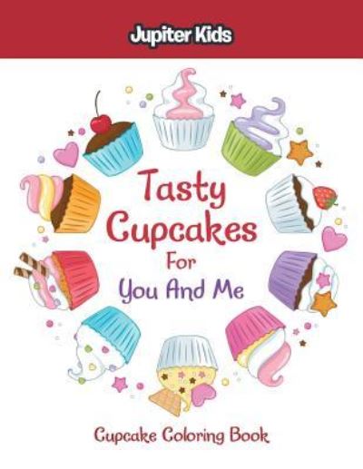 Cover for Jupiter Kids · Tasty Cupcakes For You And Me: Cupcake Coloring Book (Paperback Book) (2016)