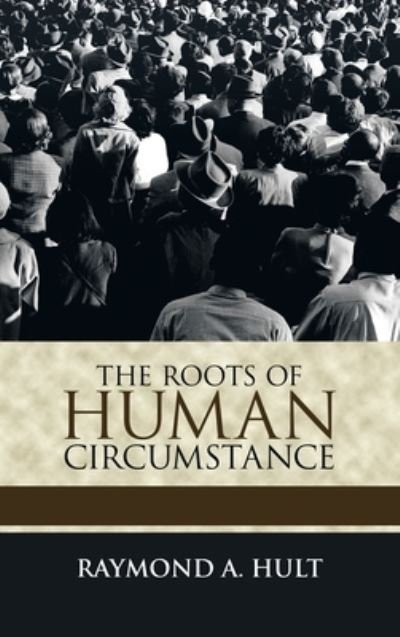 Cover for Raymond A Hult · The Roots of Human Circumstance (Hardcover Book) (2021)