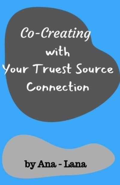 Cover for Ana and Lana Gilbert · Co-Creating with Your Truest Source (Paperback Book) (2019)