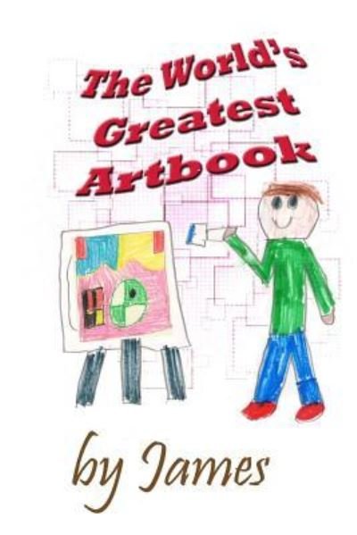 The World's Greatest Artbook - James - Bøger - Createspace Independent Publishing Platf - 9781717154323 - 20. november 2018