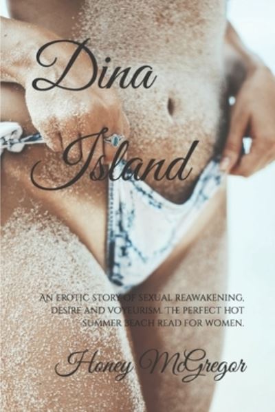 Cover for Honey McGregor · Dina Island: An erotic story of sexual reawakening, desire and voyeurism. The perfect hot summer beach read for women. (Paperback Book) (2018)