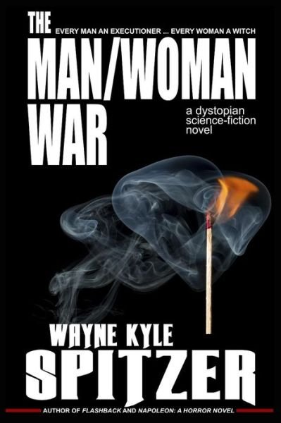 Cover for Wayne Kyle Spitzer · The Man / Woman War - A Dystopian Science-Fiction Novel (Paperback Book) (2018)
