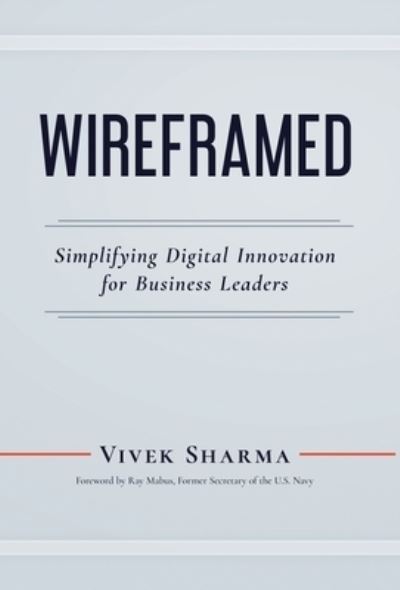 WIREFRAMED - Simplifying Digital Innovation for Business Leaders - Vivek Sharma - Books - Sairya LLC - 9781735622323 - September 30, 2020