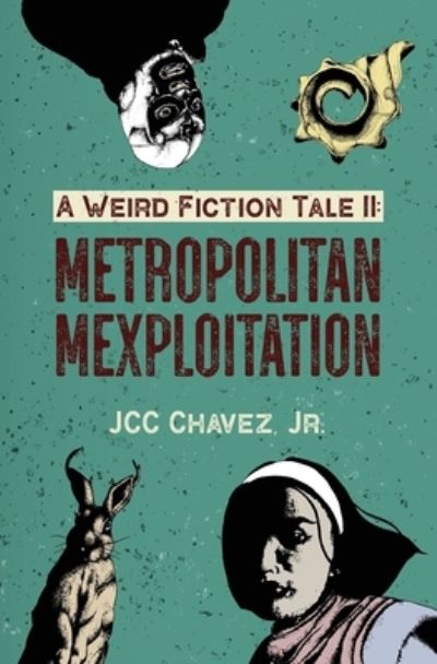 Cover for Juan C Chavez · A Weird Fiction Tale II: Metropolitan Mexploitation - A Weird Fiction Tale (Paperback Book) (2021)