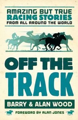 Cover for Barry Wood · Off the Track: Amazing But True Racing Stories from All Around the World (Paperback Book) (2012)