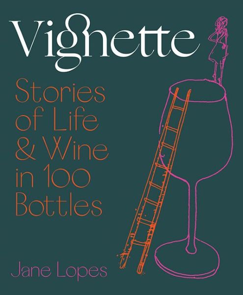 Cover for Jane Lopes · Vignette: Stories of Life and Wine in 100 Bottles (Hardcover Book) (2019)