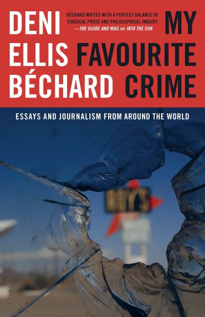 Cover for Deni Ellis Bchard · My Favourite Crime: Essays and Journalism from Around the World (Paperback Book) (2019)