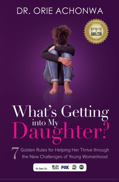 Cover for Achonwa Dr. Orie Achonwa · What's Getting Into My Daughter: 7 Golden Rules for Helping Her Thrive through the New Challenges of Young Womanhood (Paperback Book) (2022)