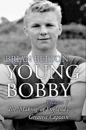 Cover for Brian Belton · Young Bobby - The Making of England's Greatest Captain. Volume 1 - Young Bobby (Paperback Book) (2022)