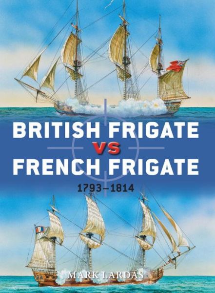 Cover for Mark Lardas · British Frigate vs French Frigate: 1793–1814 - Duel (Paperback Book) (2013)