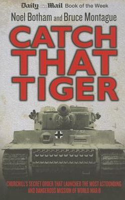 Cover for Noel Botham · Catch That Tiger - Churchill's Secret Order That Launched The Most Astounding and Dangerous Mission of World War II (Paperback Book) (2013)