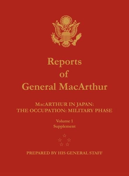 Cover for Center of Military History · Reports of General Macarthur: Macarthur in Japan: the Occupation: Military Phase. Volume 1 Supplement (Hardcover Book) (2012)
