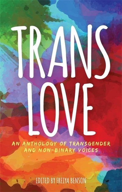 Cover for Freiya Benson · Trans Love: An Anthology of Transgender and Non-Binary Voices (Pocketbok) (2019)