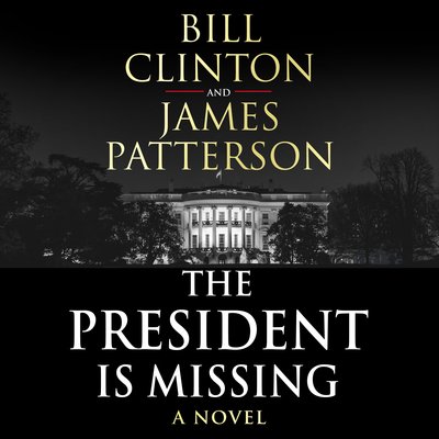 Cover for President Bill Clinton · The President is Missing: The political thriller of the decade - Bill Clinton &amp; James Patterson stand-alone thrillers (Audiobook (CD)) [Unabridged edition] (2018)