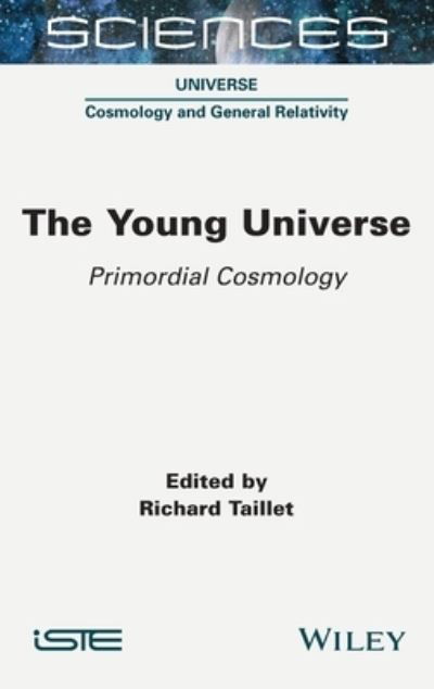 The Young Universe: Primordial Cosmology - R Taillet - Livros - ISTE Ltd - 9781789450323 - 28 de setembro de 2022