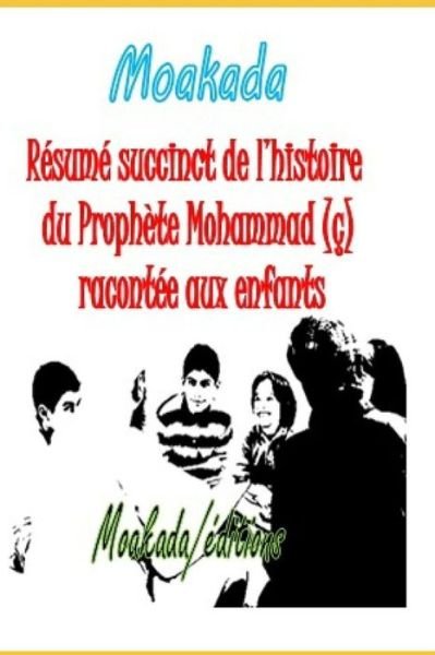 Cover for Groupe Moakada · R sum Succinct de l'Histoire Du Proph te Mohammad ( ) Racont e Aux Enfants (Pocketbok) (2019)