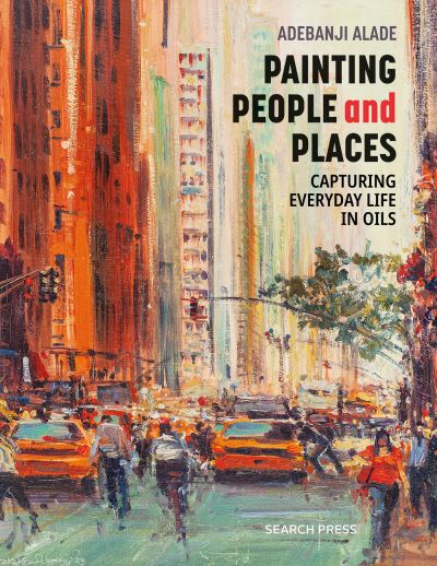 Cover for Adebanji Alade · Painting People and Places: Capturing Everyday Life in Oils (Paperback Book) (2024)