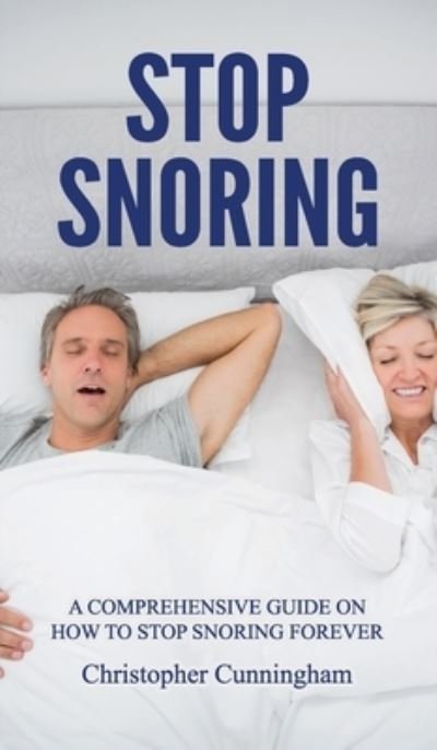 Stop Snoring - Christopher Cunningham - Bücher - Christopher Cunningham - 9781802281323 - 15. Juni 2021