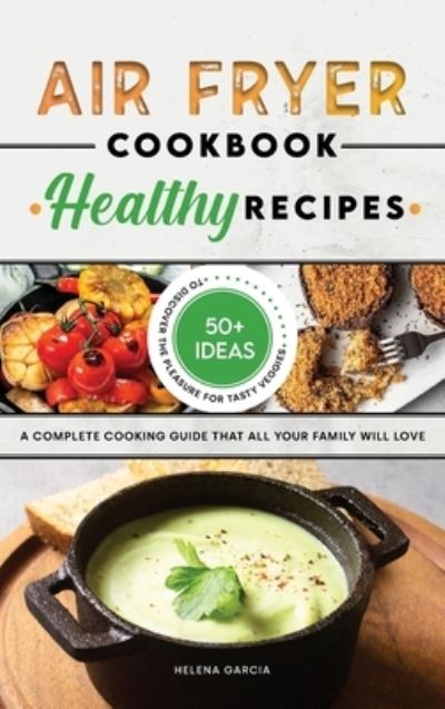 Cover for Helena Garcia · Air Fryer Cookbook - Healthy Recipes (Hardcover Book) (2021)