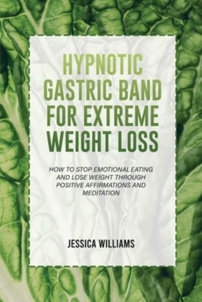 Hypnotic Gastric Band for Extreme Weight Loss - Jessica Williams - Livros - Wonder Future Ltd - 9781803440323 - 23 de fevereiro de 2022