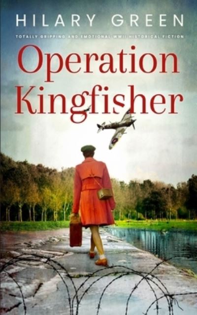 Cover for Hilary Green · OPERATION KINGFISHER totally gripping and emotional WWII historical fiction (Taschenbuch) (2021)