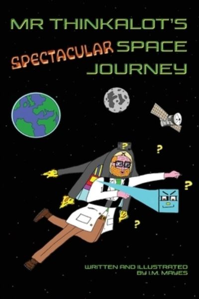 Cover for I.M. Mayes · Mr Thinkalot's Spectacular Space Journey (Paperback Book) (2021)