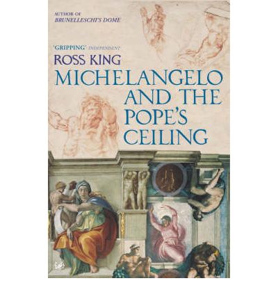 Michelangelo And The Pope's Ceiling - Dr Ross King - Boeken - Vintage Publishing - 9781844139323 - 6 april 2006