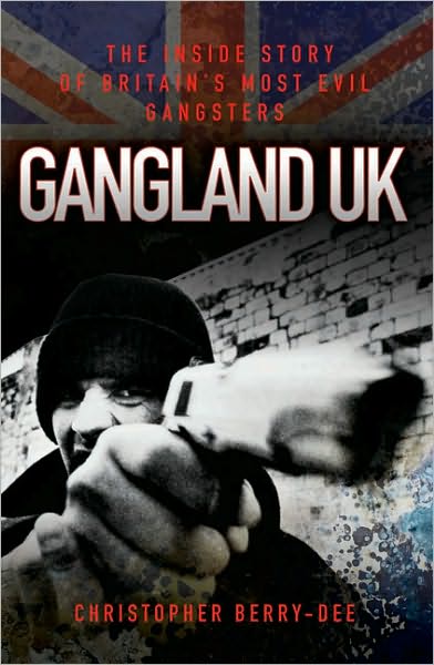 Cover for Christopher Berry-Dee · Gangland UK: The Inside Story of Britain's Most Evil Gangsters (Taschenbuch) (2009)