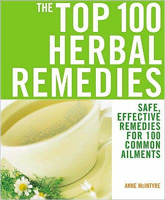 Cover for Anne McIntyre · The Top 100 Herbal Remedies: Safe, Effective Remedies for 100 Common Ailments (Paperback Book) (2006)