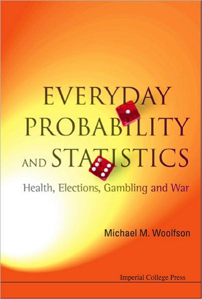 Cover for Woolfson, Michael Mark (University Of York, Uk) · Everyday Probability And Statistics: Health, Elections, Gambling And War (Taschenbuch) (2008)