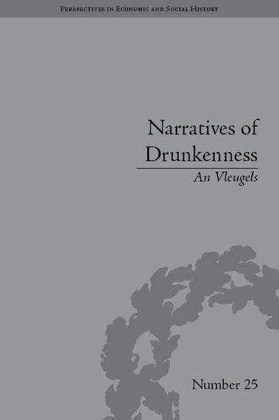 Cover for An Vleugels · Narratives of Drunkenness: Belgium, 1830–1914 - Perspectives in Economic and Social History (Gebundenes Buch) (2013)