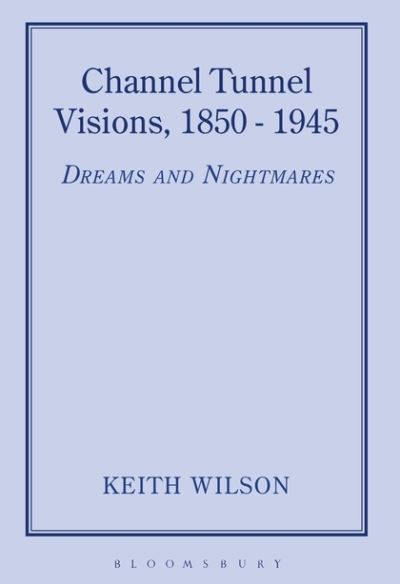 Cover for Keith Wilson · Channel Tunnel Visions, 1850-1945 (Hardcover Book) (1995)