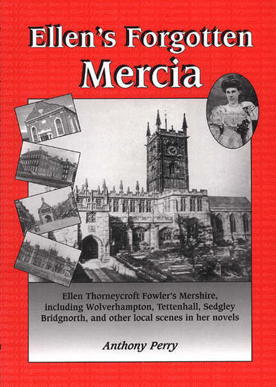 Ellen's Forgotten Mercia: Wolverhampton, Tettenhall, Sedgley, Bridgenorth and Other Local Scenes from Ellen Thorney Croft Fowler's Novels - Anthony Perry - Books - Brewin Books - 9781858581323 - January 25, 1999